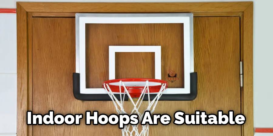 Indoor Basketball Hoops Are Suitable